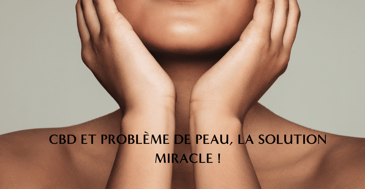 CBD et problème de peau, la solution miracle !