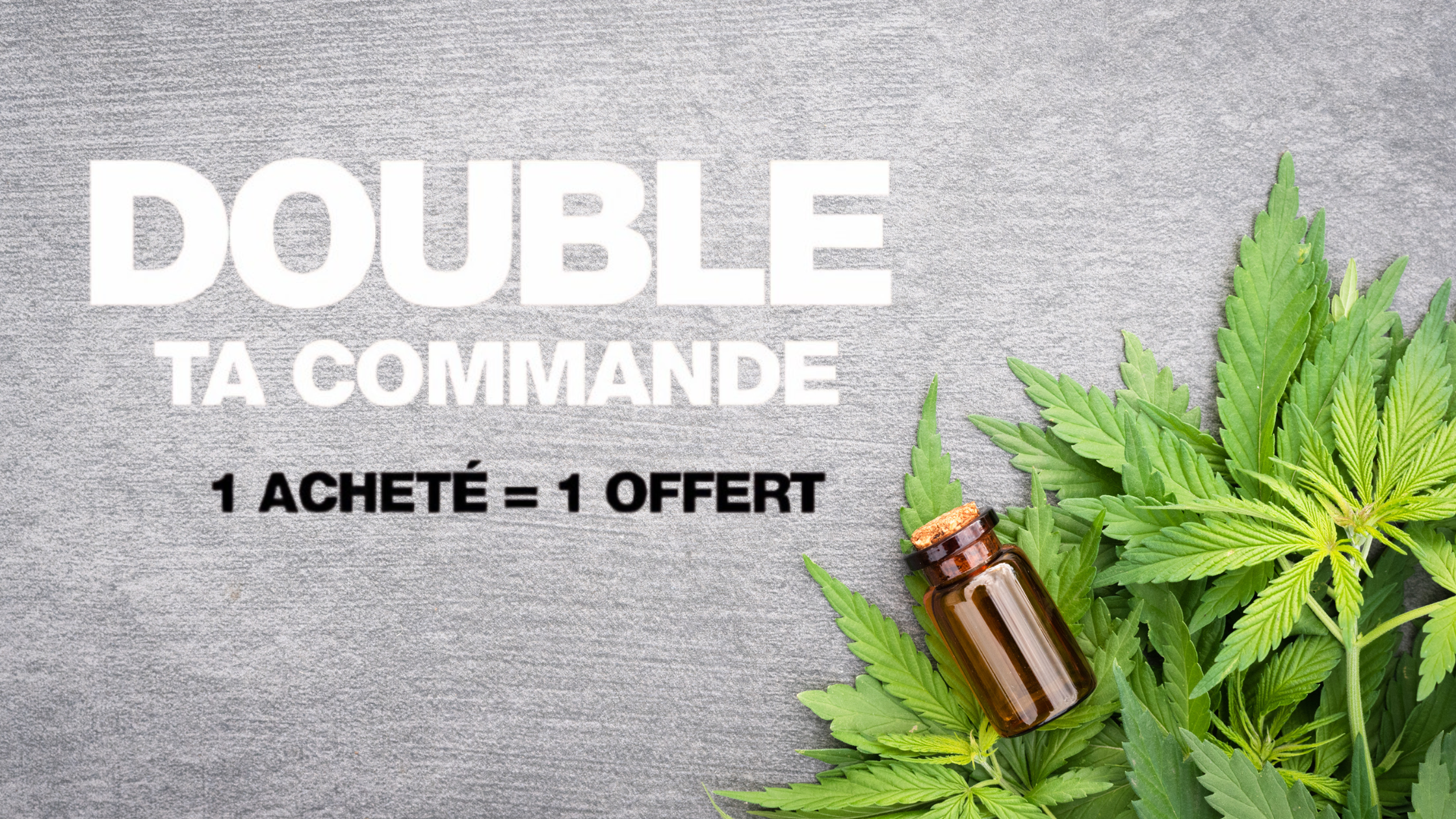 CBD pas cher : double ta commande (25g = 25g offert) avec notre offre x2 Image