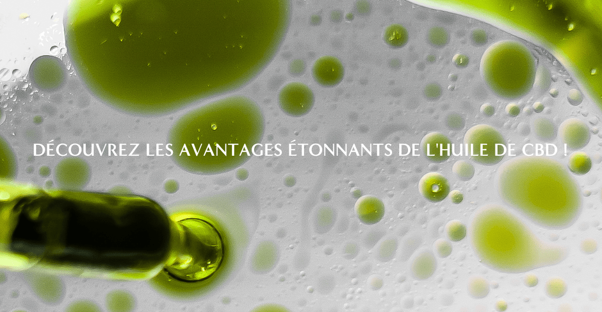 Découvrez les avantages étonnants de l'huile de CBD !