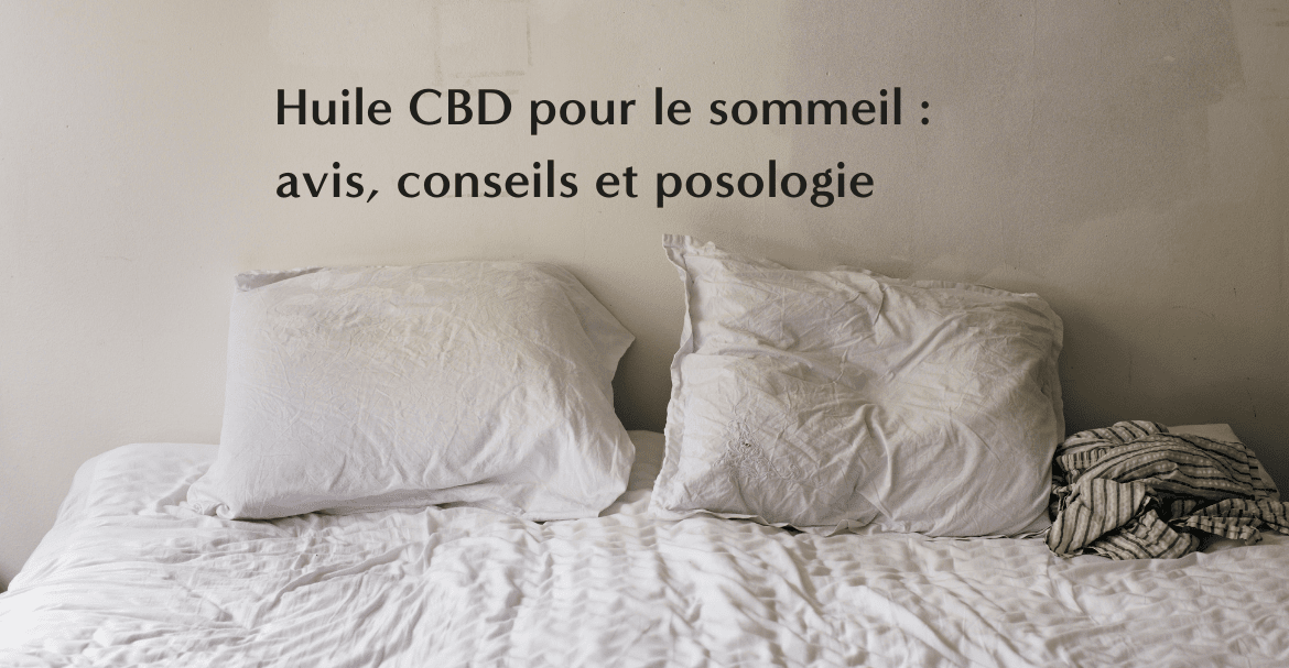 Huile CBD pour le sommeil : avis, conseils et posologie