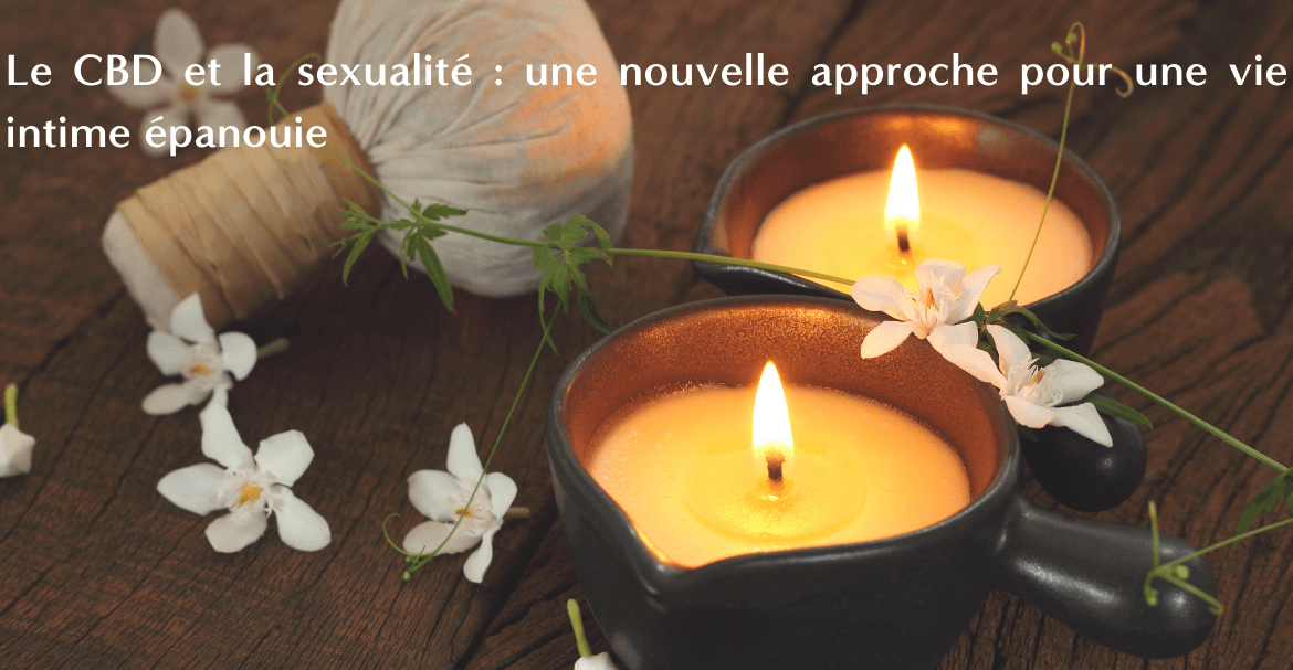 Le CBD et la sexualité : une nouvelle approche pour une vie intime épanouie