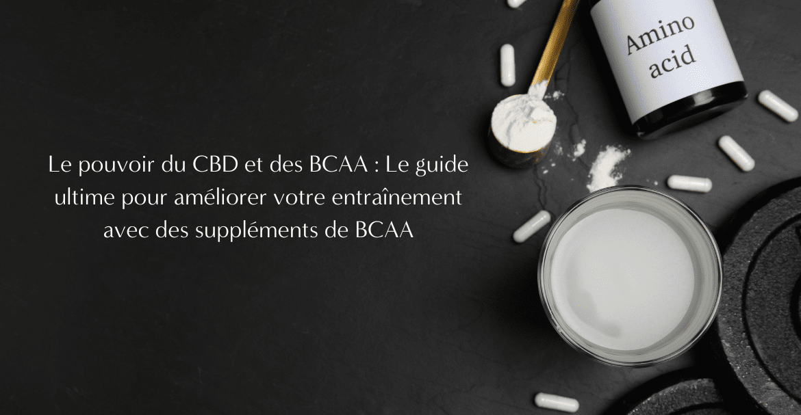Le pouvoir du CBD et des BCAA