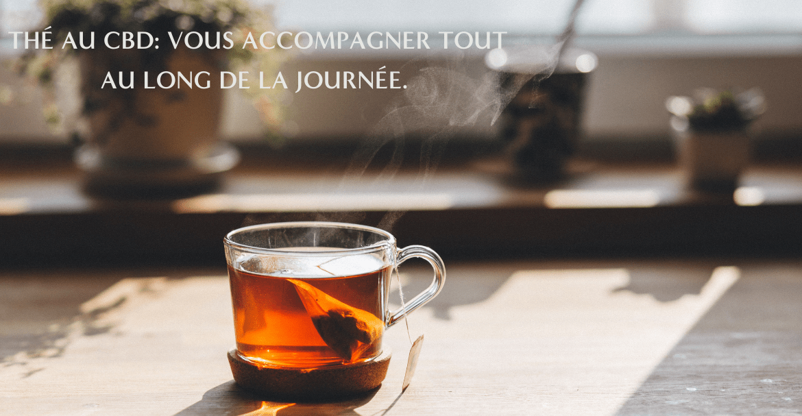 Thé au CBD: vous accompagner tout au long de la journée.