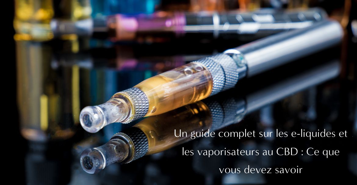 Un guide complet sur les e-liquides et les vaporisateurs au CBD : Ce que vous devez savoir Image